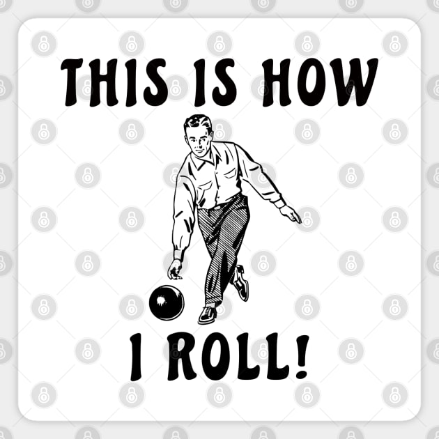 This Is How I Roll Bowling retro illustration design Magnet by Danielleroyer